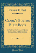 Clarks Boston Blue Book: The Elite Private Address, Carriage and Club Directory, Ladies Visiting List and Shopping Guide for