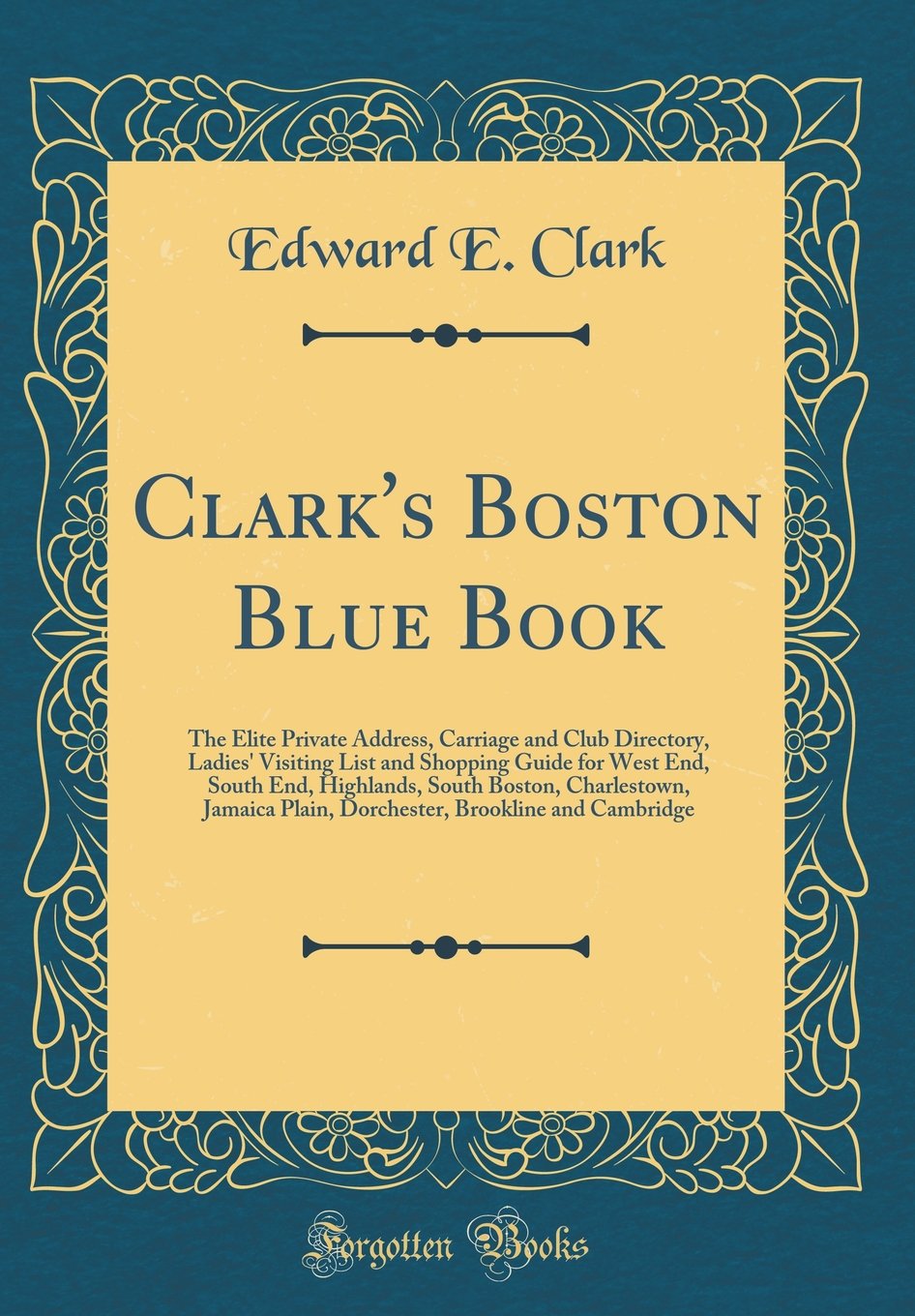 Clarks Boston Blue Book: The Elite Private Address, Carriage and Club Directory, Ladies Visiting List and Shopping Guide for