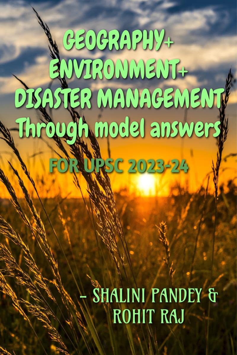 GEOGRAPHY, ENVIRONMENT, DISASTER MANAGEMENT FOR UPSC 202324 : Through model answers