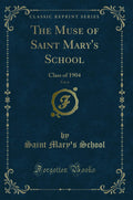 The Muse of Saint Marys School, Vol. 6: Class of 1904 (Classic Reprint)