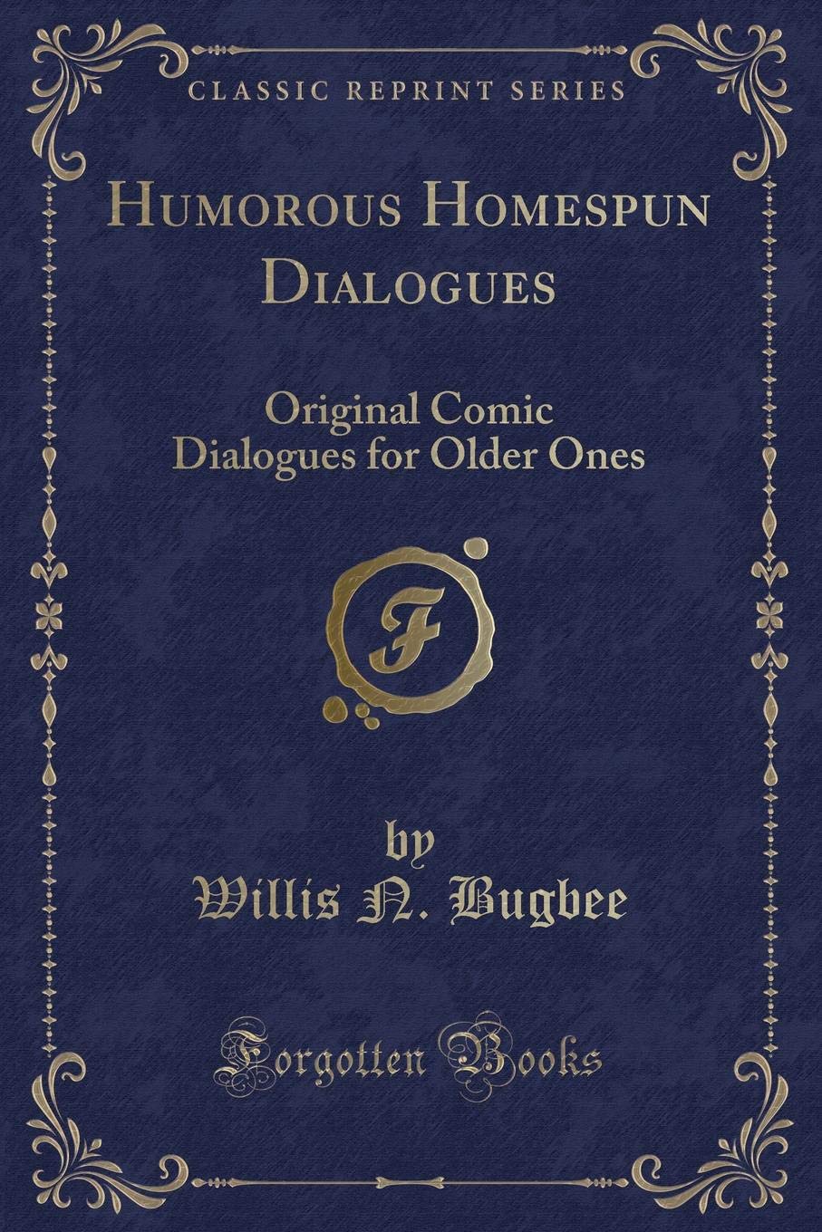 Humorous Homespun Dialogues: Original Comic Dialogues for Older Ones (Classic Reprint)