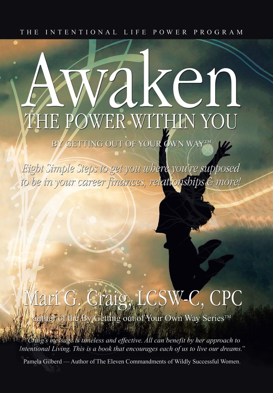 Awaken the Power Within You by Getting out of Your Own Way: The Intentional Life Power Program