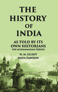 The History Of India As Told By Its Own Historians The Muhammadan Period