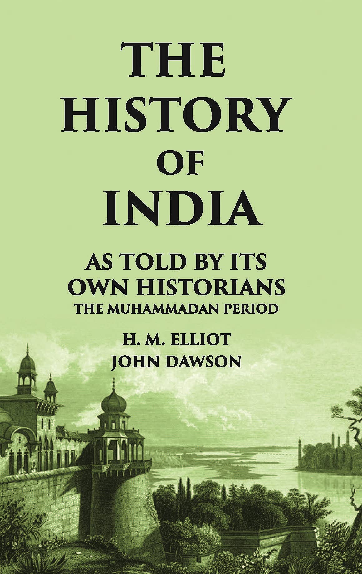 The History Of India As Told By Its Own Historians The Muhammadan Period