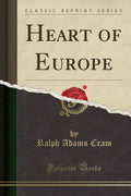 Heart Of Europe (Classic Reprint)