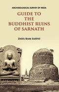 Guide To The Buddhist Ruins Of Sarnath : With Seven Plates