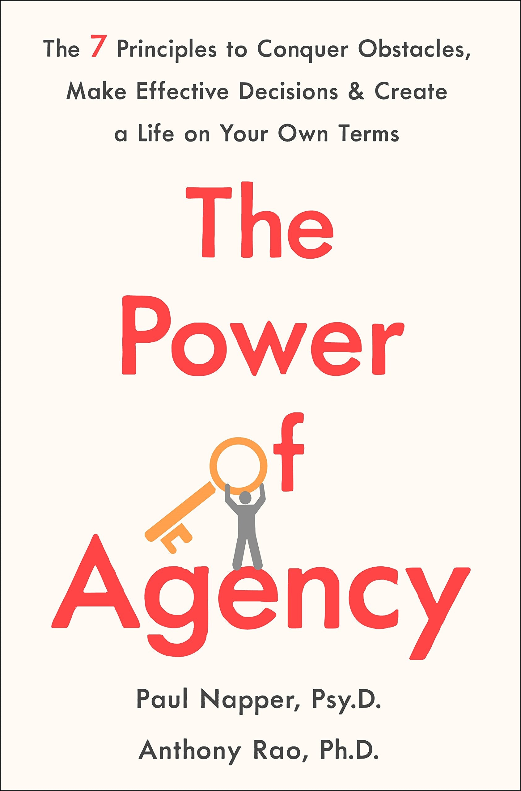 The Power Of Agency: The 7 Principles To Conquer Obstacles, Make Effective Decisions, And Create A Life On Your Own Terms