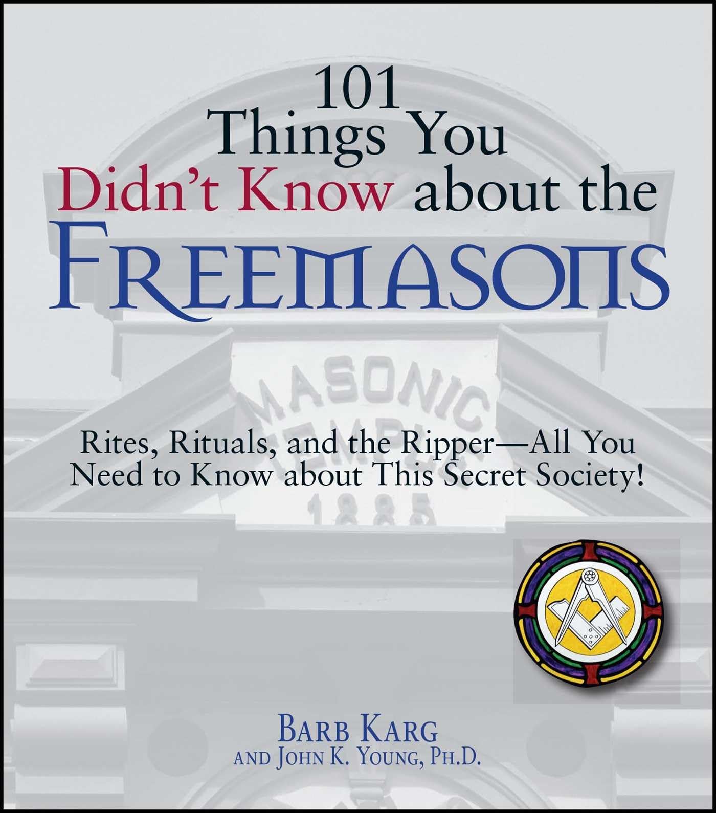 101 Things You Didnt Know About The Freemasons: Rites, Rituals, and the RipperAll You Need to Know About This Secret Society!