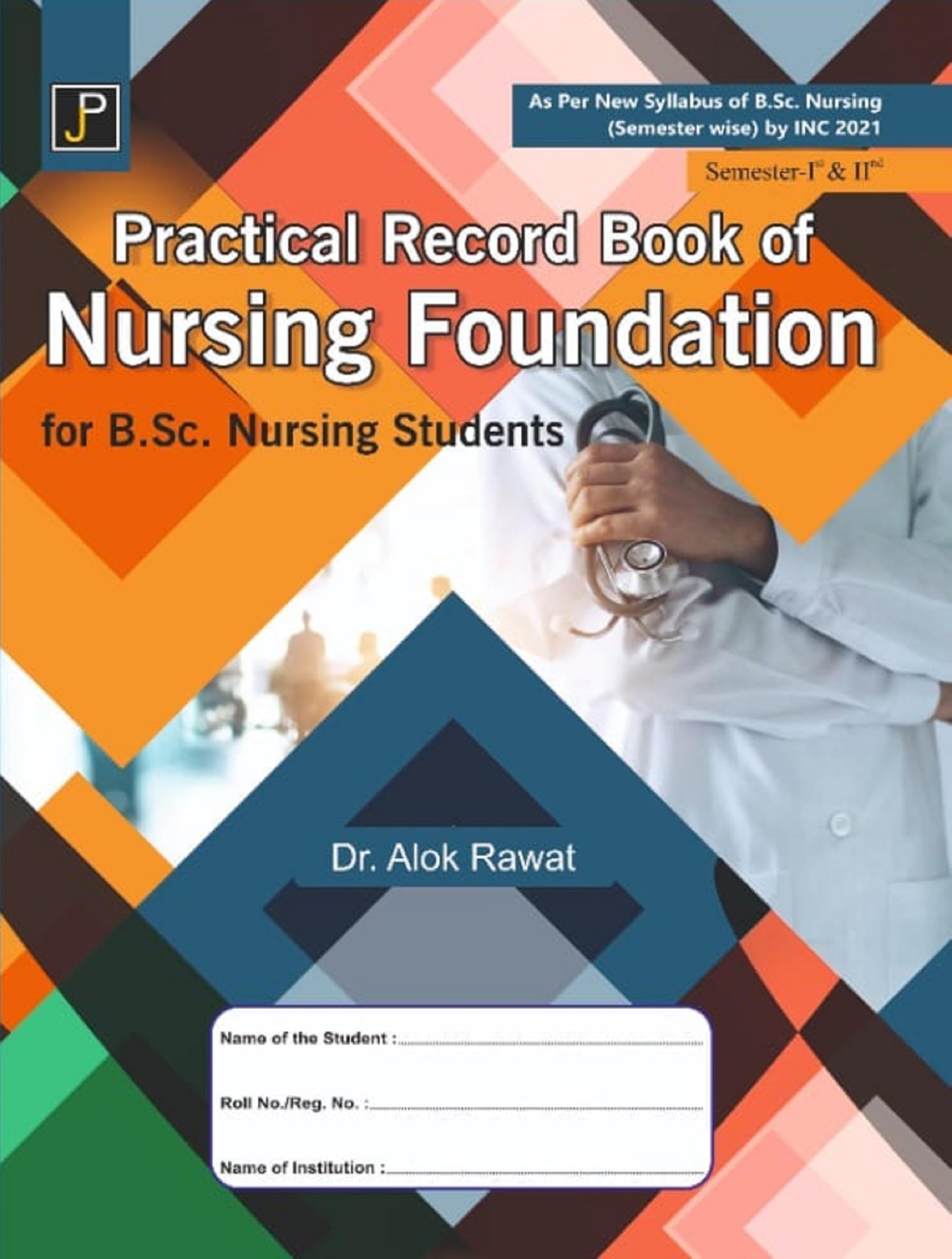 Practical Record Book Of Nursing Foundation For B.Sc. Nursing Semester 1 & 2 Students | As Per New Syllabus Of B.Sc. Nursing (Se