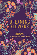 Dreaming Flowers BLOOM. An Adult Coloring Book for Women : Over 50 Prints of Beautiful Relaxing Flowers | A Floral and Nature Co