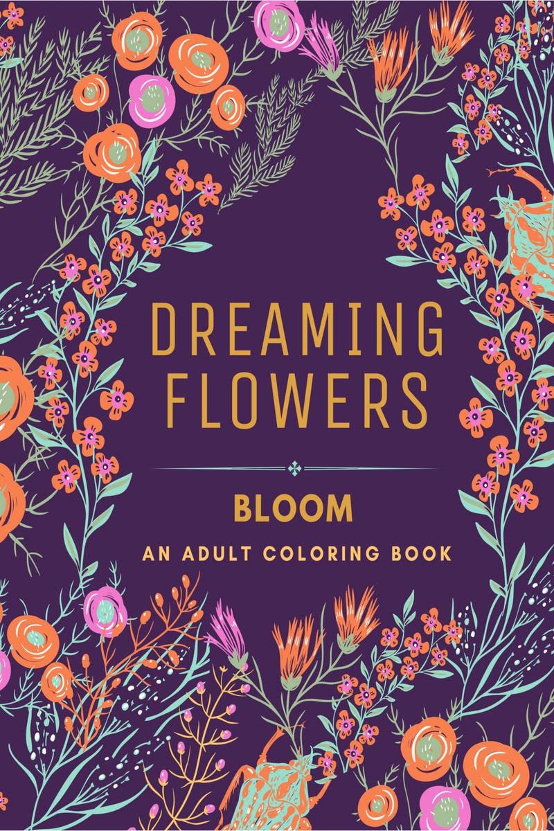 Dreaming Flowers BLOOM. An Adult Coloring Book for Women : Over 50 Prints of Beautiful Relaxing Flowers | A Floral and Nature Co