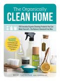 The Organically Clean Home: 150 Everyday Organic Cleaning Products You Can Make YourselfThe Natural, ChemicalFree Way