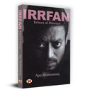 Irrfan Khan: Echoes of Presence (Complete Biography of Bollywood Indian Cinema Actor Sahabzade Irfan Ali Khan)