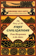 The Story of The First Civilizations From Mesopotamia To The Aztecs