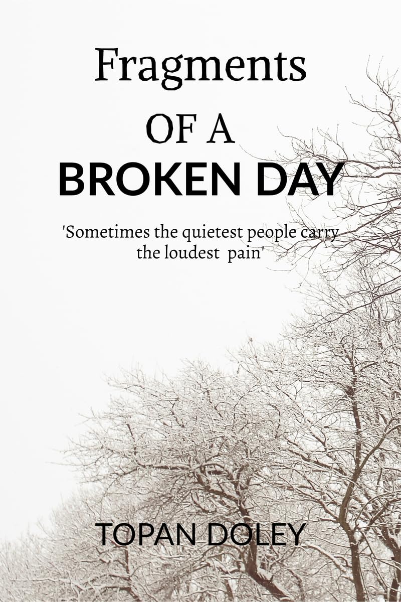 FRAGMENTS OF A BROKEN DAY: Sometimes quietest people carry the loudest pain