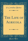 The Life of Agricola (Classic Reprint)