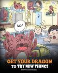 Get Your Dragon To Try New Things: Help Your Dragon To Overcome Fears. A Cute Children Story To Teach Kids To Embrace Change, Le