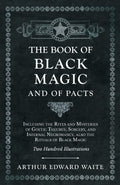 The Book of Black Magic and of Pacts: Including the Rites and Mysteries of Goetic Theurgy, Sorcery, and Infernal Necromancy, als