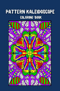 Pattern Kaleidoscope Coloring Book : amazing stressrelieving pages for adult relaxation, a haven for creation, simple and intri