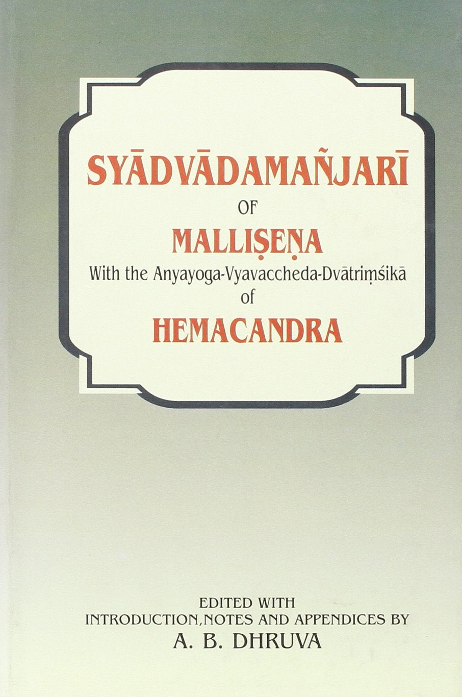 Syadvadamanjari of Mallisena: With the Anya Yoga Vyavaccheda Dvatrimsika of Hema Chandra