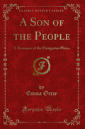 A Son Of The People: A Romance Of The Hungarian Plains (Classic Reprint)