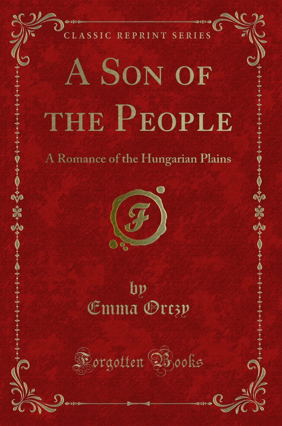 A Son Of The People: A Romance Of The Hungarian Plains (Classic Reprint)