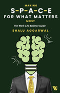 Making Space for What Matters Most: The WorkLife Balance Guide
