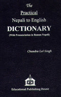 The Practical Nepali To English Dictionary (With Pronunciation In Roman Nepali)