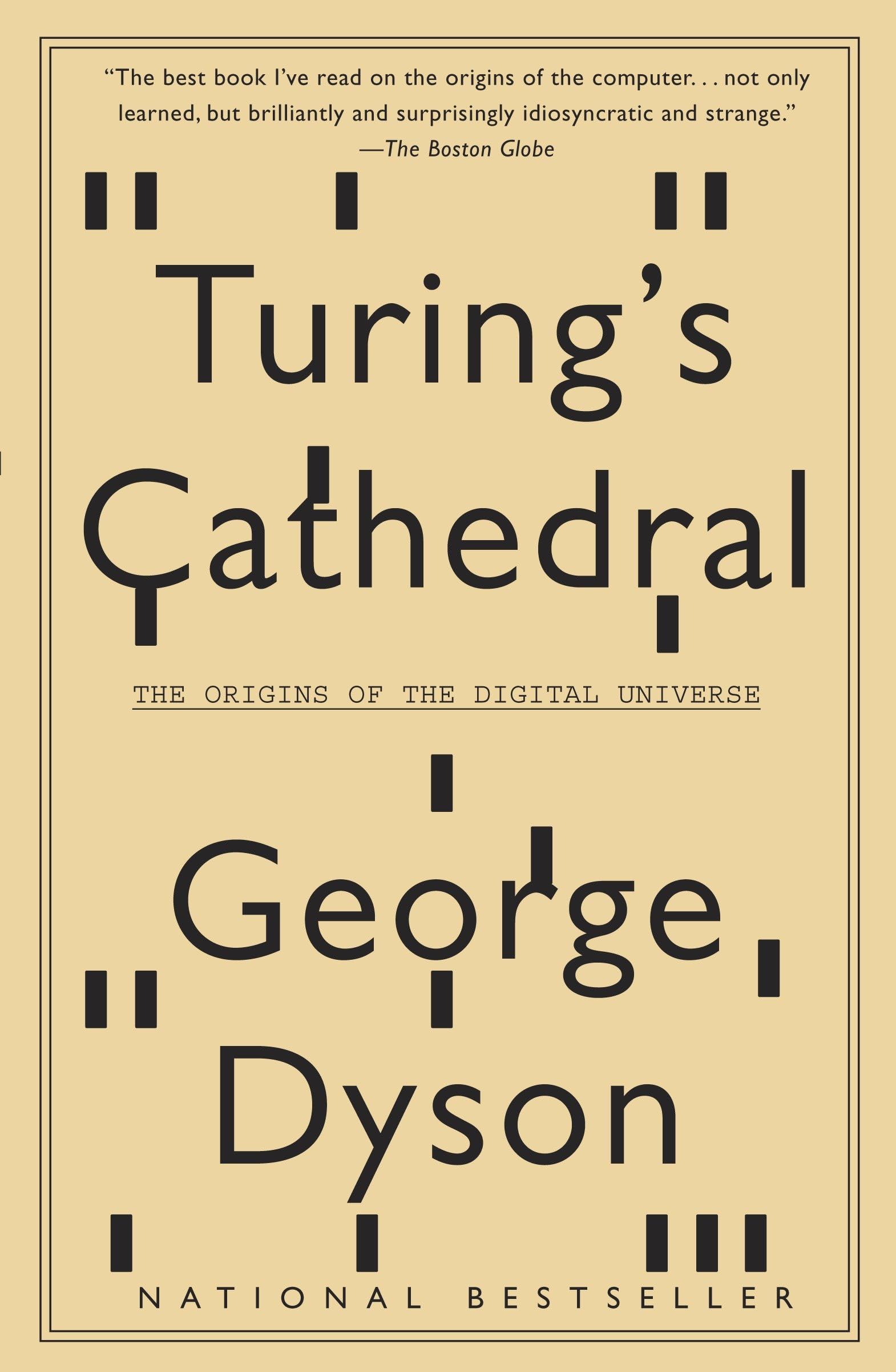 Turings Cathedral: The Origins of the Digital Universe