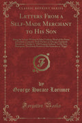 Letters From a SelfMade Merchant to His Son: Being the Letters Written by John Graham, Head of the House of Graham Company, Por