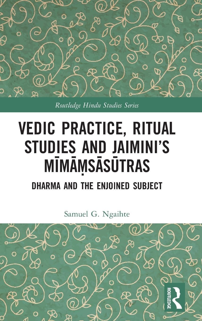 Vedic Practice, Ritual Studies and Jaiminis Mima?sasutras: Dharma and the Enjoined Subject (Routledge Hindu Studies Series)