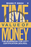 TIME VALUE OF MONEY : TVM Workbook for CFPCM Certification (Solved)