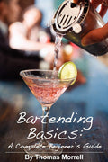 Bartending Basics: A Complete Beginners Guide