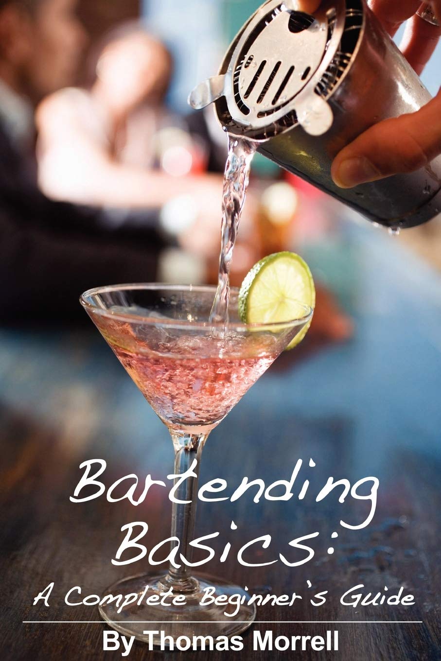 Bartending Basics: A Complete Beginners Guide