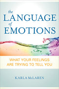 The Language of Emotions: What Your Feelings Are Trying to Tell You