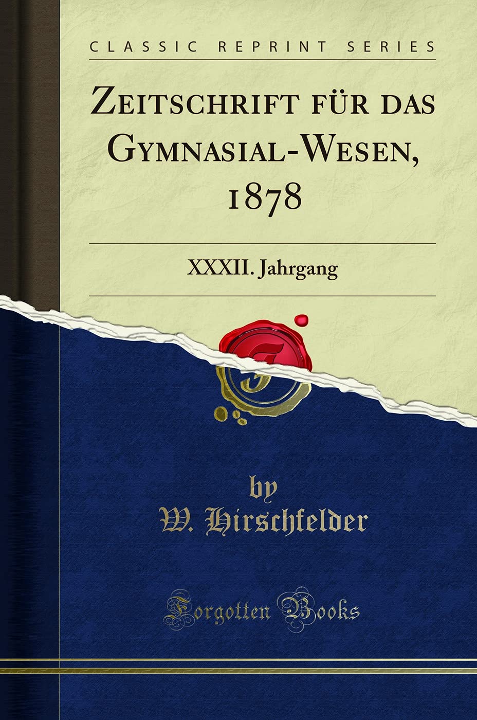 Zeitschrift F r Das GymnasialWesen, 1878: XXXII. Jahrgang (Classic Reprint)