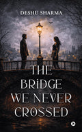 The Bridge We Never Crossed
