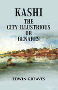 Kashi The City Illustrious Or Benares