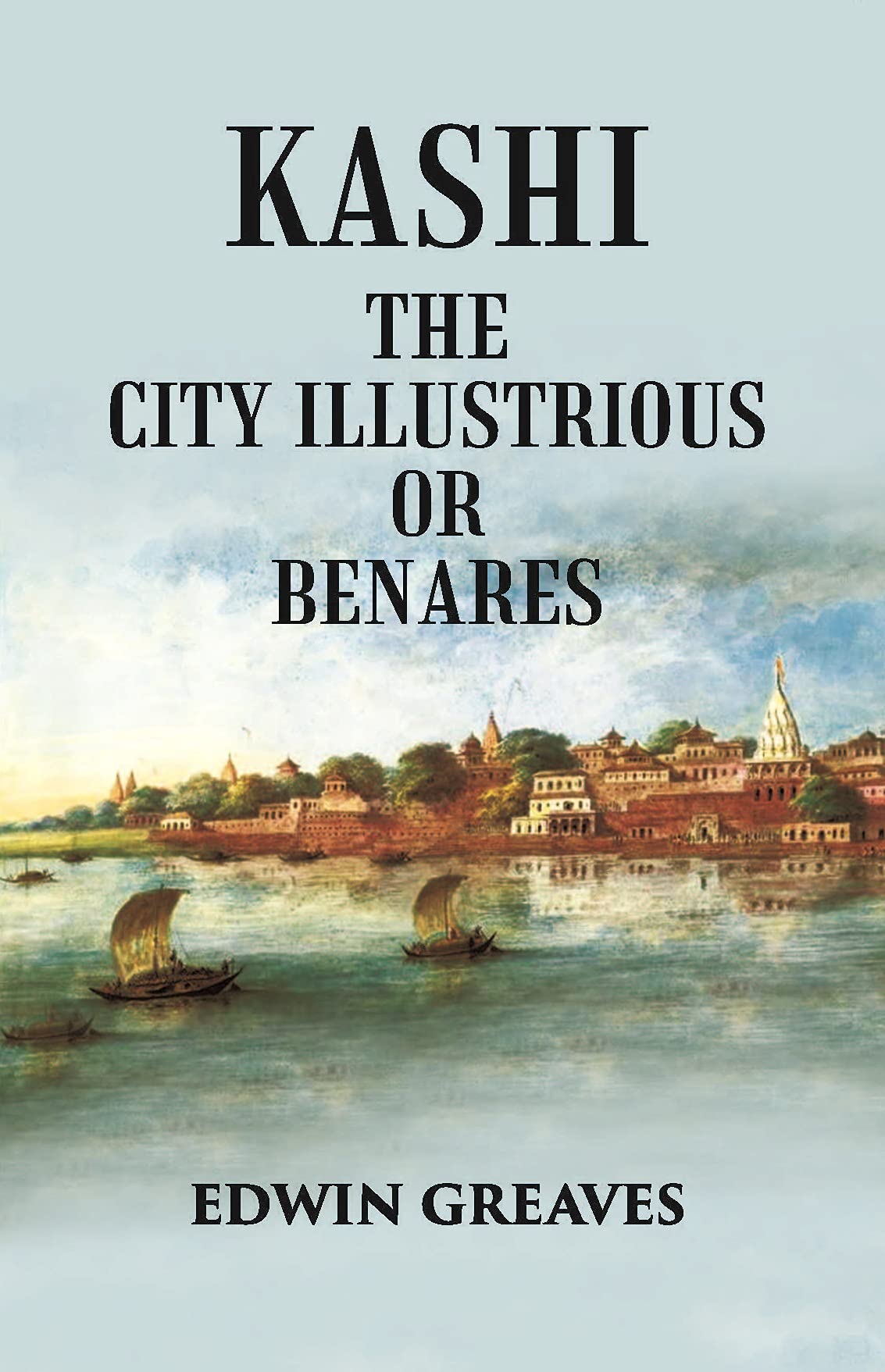 Kashi The City Illustrious Or Benares