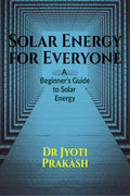 Solar Energy for Everyone: A Beginners Guide to Solar Energy : A Beginners Guide to Solar Energy