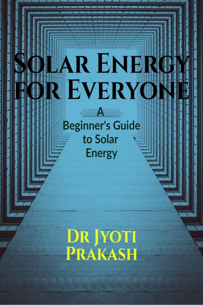 Solar Energy for Everyone: A Beginners Guide to Solar Energy : A Beginners Guide to Solar Energy