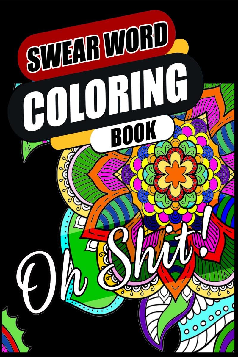 Swear Word Coloring Book : Go F*ck Yourself, Im Coloring | Hilarious, Fun & Stress Relief Sweary Coloring Book