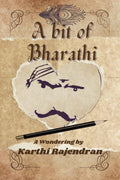 A Bit of Bharathi : an admirers travel inside the mind of a master poet