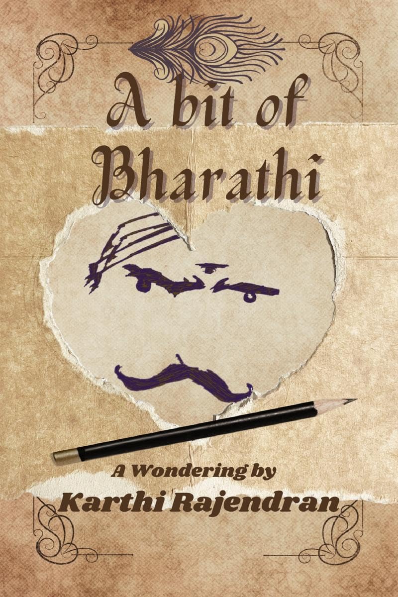 A Bit of Bharathi : an admirers travel inside the mind of a master poet