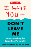 I Hate YouDont Leave Me: Third Edition: Understanding the Borderline Personality