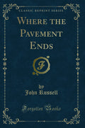 Where The Pavement Ends (Classic Reprint)