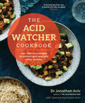 The Acid Watcher Cookbook: 100+ Delicious Recipes To Prevent And Heal Acid Reflux Disease
