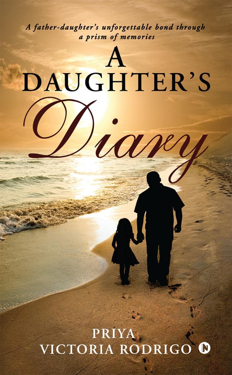 A Daughters Diary : A fatherdaughters unforgettable bond through a prism of memories