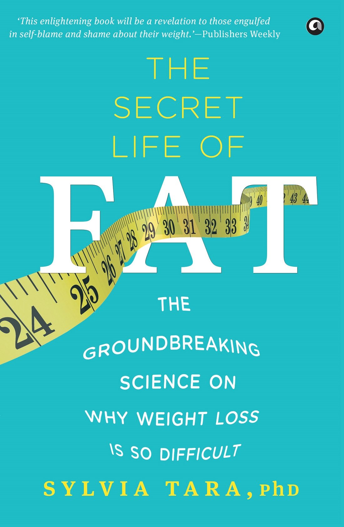 The Secret Life of Fat: The Groundbreaking Science on Why Weight Loss is So Difficult