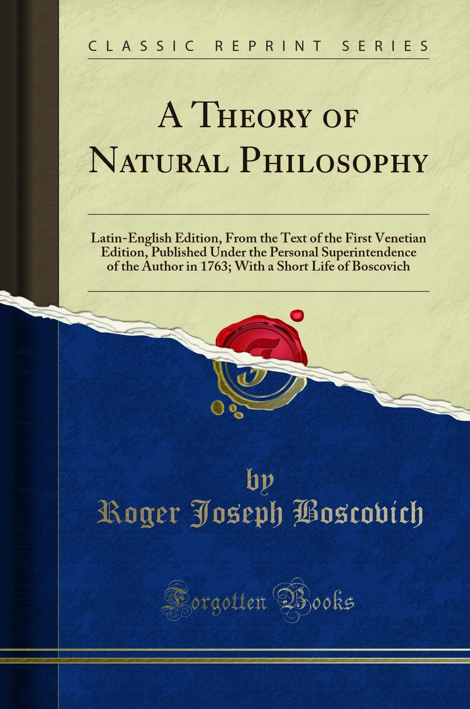 A Theory Of Natural Philosophy: LatinEnglish Edition, From The Text Of The First Venetian Edition, Published Under The Personal